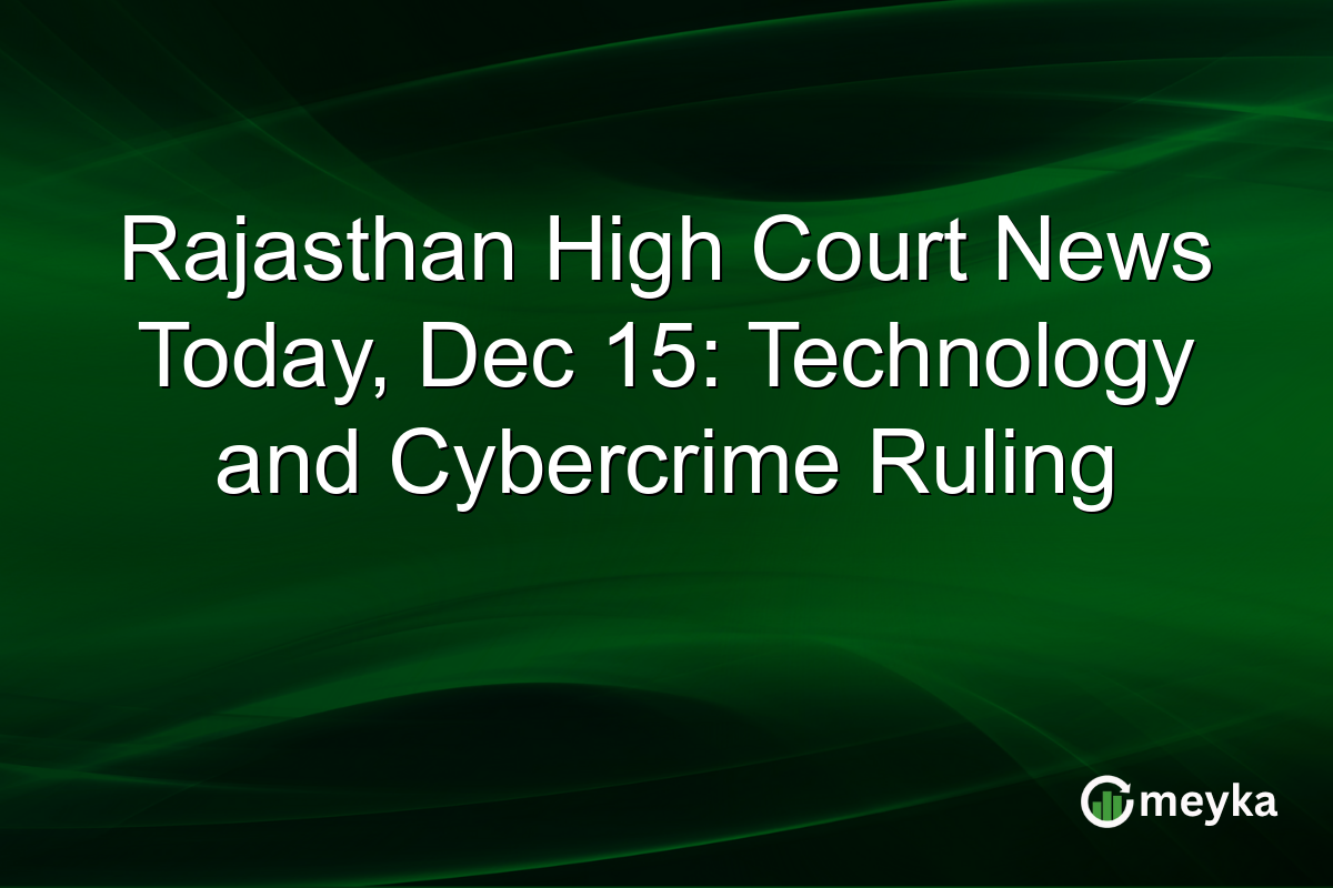 Rajasthan Excessive Court docket Ruling on Know-how and Cybercrime – December 15 Replace
